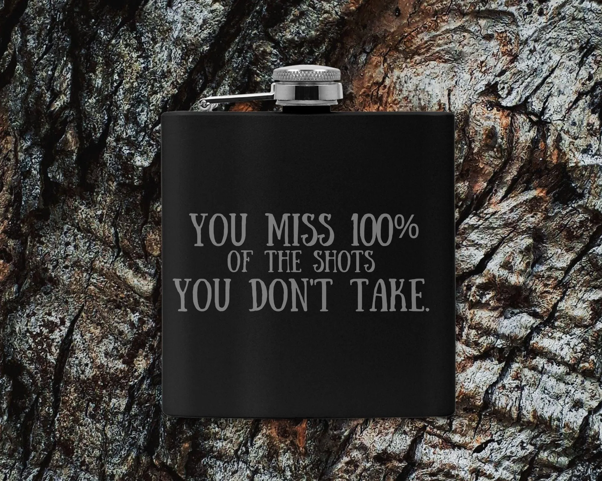 You Miss 100% of the Shots You Don't Take Flask